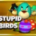 Stupid Birds