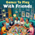 Game You Can Play With Friends